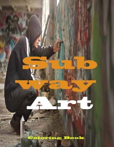SUBWAY ART: rafitti Colouring Book For Kids And Adults: Coloring Pages For All Creative Exercise Graffiti Art Coloring Book is Perfect As a Gift For ... & Adults Stocking Fillers, over 70 Activity.
