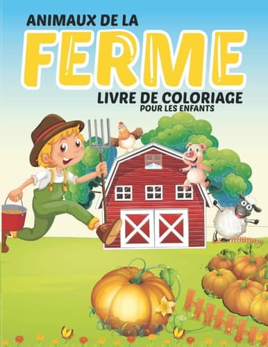 Animaux de la Ferme: Livre de Coloriage pour les Enfants: Amusant Cahier d'activités et de Coloriage pour Enfants avec plein d’animaux et magnifiques ... enfants à partir de 4 ans. (French Edition)