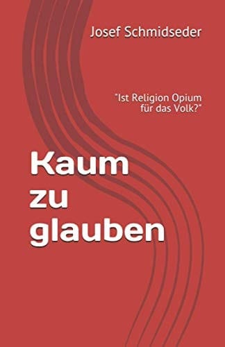 Kaum zu Glauben Ist Religion Opium für das Volk? (Karl Marx)