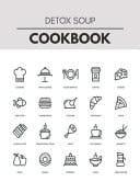 Detox Soup Cookbook Easy Recipes for Preparing Tasty Meals for Weight Loss and Healthy Lifestyle All Year Round