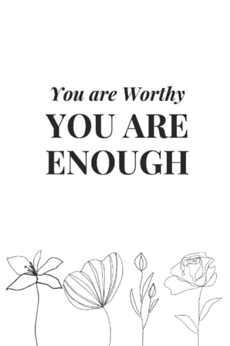 You Are Worthy You Are Enough--Journal