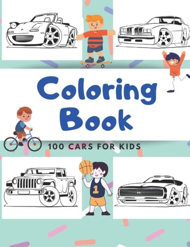 100 Cars Coloring Book 100 Pages of Things that Go: Cars, Tractors, Trucks, Monster Trucks, Race Cars, Big Cars, Classic Cars for Kids Ages 2-8