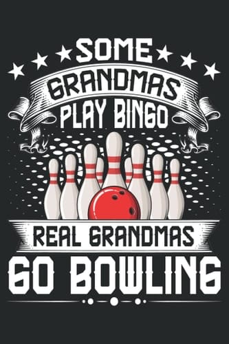 Some Grandmas play bingo real grandpmas go bowling: bowling notebook for men,bowling score logbook