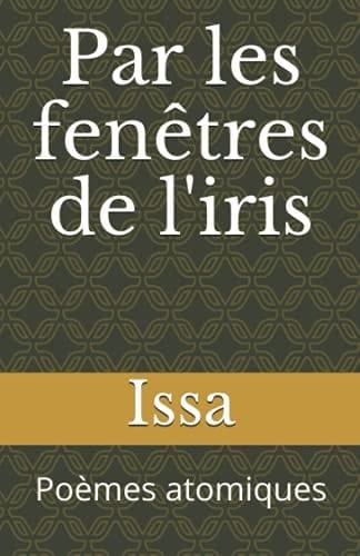 Par les Fenêtres de L'iris Poèmes Atomiques