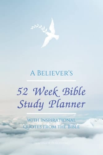 A BELIEVER'S 52 WEEK BIBLE STUDY PLANNER WITH INSPIRATIONAL QUOTES FROM THE BIBLE: Make time for God with this Beautiful, Inspirational Bible Study ... Christ the Messiah. (A Believer's Toolbox)