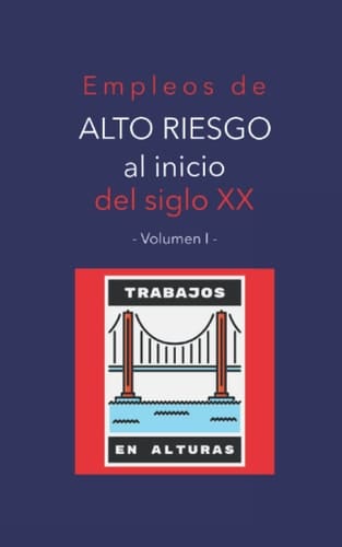 Empleos de alto riesgo al inicio del siglo XX Volumen 1: trabajos en alturas: Careers of Danger and Daring (Traducido y con notas) (Spanish Edition)
