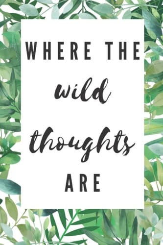 Erica Monroe Designs Journal Paperback (6"x9") Lined Pages - Where The Wild Thoughts Are
