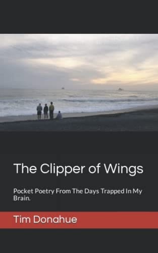 The Clipper of Wings: Pocket Poetry From The Days Trapped In My Brain. (Education Trilogy)