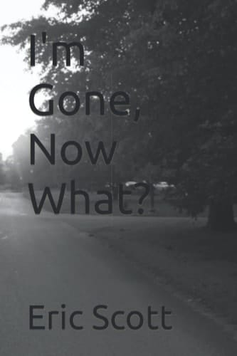 I'm Gone, Now What?