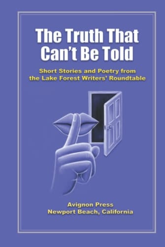 The Truth That Can't Be Told: Short Stories and Poetry from the Lake Forest Writers' Roundtable (The Truth That Can't Be Told Short Story and Poetry ... from the Lake Forest Writers’ Roundtable)