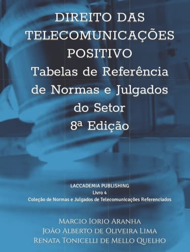 Direito das Telecomunicações Positivo - Tabelas de Referência de Normas e Julgados do Setor: Livro 4 da Coleção de Normas e Julgados de Telecomunicações Referenciados (Portuguese Edition)