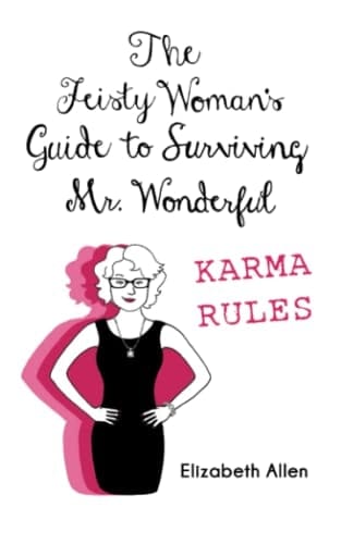 The Feisty Woman’s Guide to Surviving Mr. Wonderful: Karma Rules (The Feisty Woman's Guidebooks)