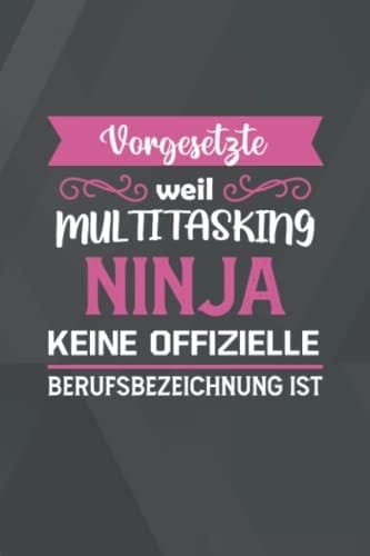 Vorgesetzte Weil Multitasking Ninja Keine Offizielle Berufsbezeichnung ist: A5 Blanko • Notebook • Notizbuch • Taschenbuch • Journal • Tagebuch - Ein ... beste Vorgesetzte der Welt (German Edition)