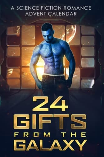 24 Gifts from the Galaxy A Science Fiction Romance Advent Calendar