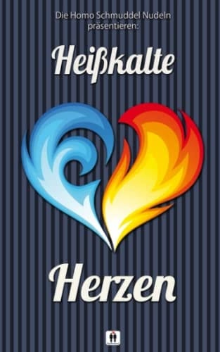 Heißkalte Herzen: eine Anthologie der Homo Schmuddel Nudeln (German Edition)
