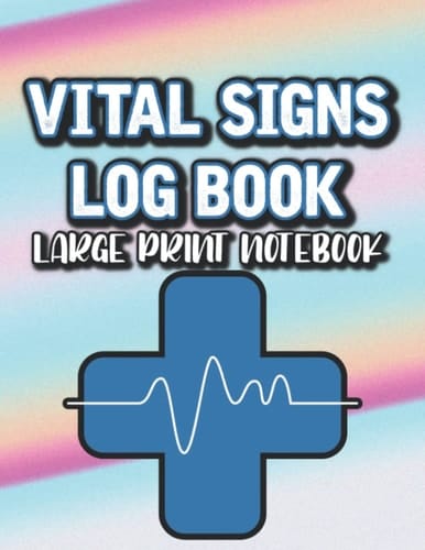 Vital Signs Log Book Large Print Notebook: Journal For Recording And Tracking Vital Signs, A Health And Wellness Workbook