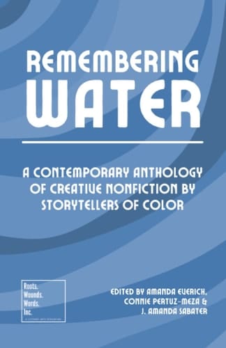 Remembering Water: A Contemporary Anthology of Creative Nonfiction by Storytellers of Color