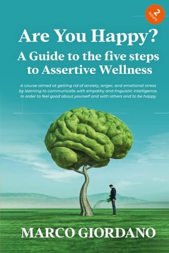 Are You Happy? A guide to the five steps to Assertive Wellness: A course aimed at getting rid of anxiety, anger, and emotional stress by learning to ... and with other (Wellness and Happiness)