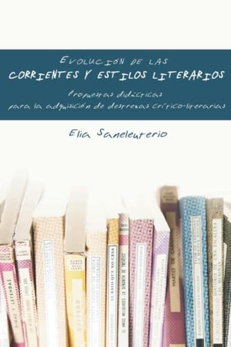 Evolución de las corrientes y estilos literarios: Propuestas didácticas para la adquisición de destrezas crítico-literarias (Spanish Edition)