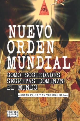 NUEVO ORDEN MUNDIAL: COMO SOCIEDADES PODEROSAS Y SECRETAS DOMINAN EL MUNDO (Spanish Edition)