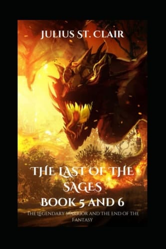 The Last of the Sages Book 5 and 6 (The Legendary Warrior and The End of the Fantasy) (The Saga Saga Duologies)