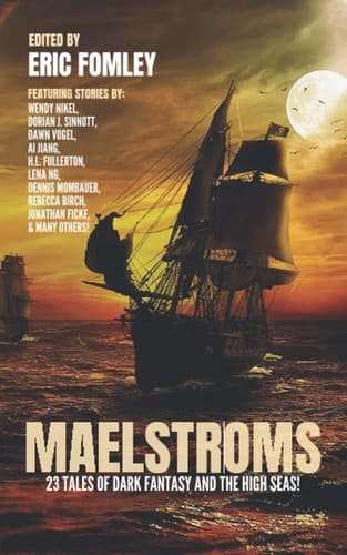 Maelstroms: 23 Tales of Dark Fantasy and the High Seas! (Shacklebound Books Anthologies and Collections)