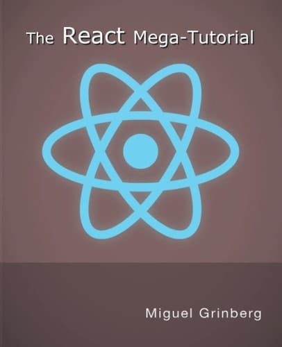 The React Mega-Tutorial: Learn front end development with React by building a complete project step-by-step.