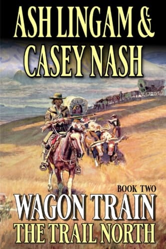 Wagon Train: The Trail North: A Western Adventure Novel (Wagon Train From Texas Western Series)