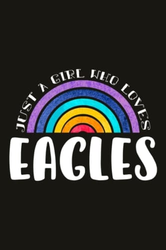 Eagles Teacher Gifts for Women Notebook - Just A Girl Who Loves Eagles: Unique Funny Gifts for Teachers Appreciation Week, Virtual Teaching, Cute, Mom, Valentines Day - Lined Journal Planner,Do It All