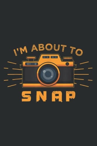 Funny Camera Photography Quote I I M About to Snap: Wide Ruled Line Paper, 120 Pages, 6 x 9 Inches, Lined Notebook Journal for Work, School and College Supplies