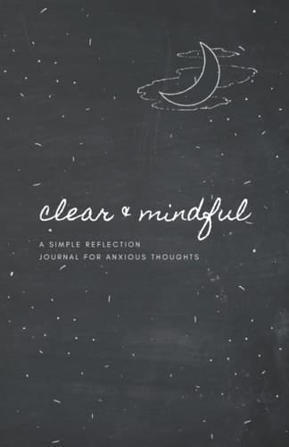 Clear & Mindful: a simple relfection journal for anxious thoughts