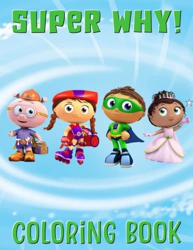 Super Why Coloring Book: Discover A Book With Essential Activities For All Fans To Enjoy While Learning And Playing A Variety Of Educational Games
