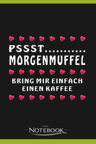 Pssst Morgenmuffel Just Bring Me A Coffee 1 Notebook: Ideal For Journaling, Taking Notes Or Using As A Diary| 6 x 9 inches 120 Pages