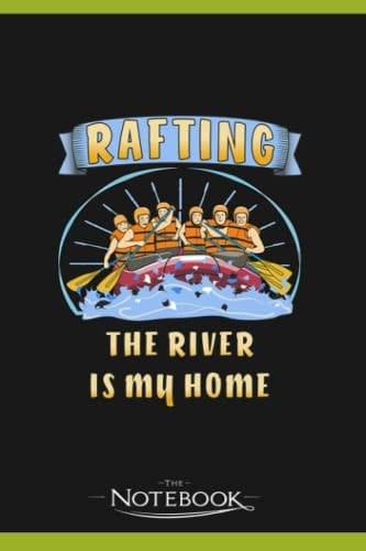 Rafting The River Is My Home Notebook: Ideal For Journaling, Taking Notes Or Using As A Diary| 6 x 9 inches 120 Pages