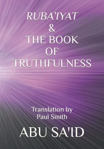 RUBA’IYAT & THE BOOK OF TRUTHFULNESS: Translation by Paul Smith