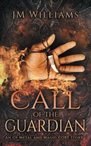Call of the Guardian An Of Metal and Magic CORE Story