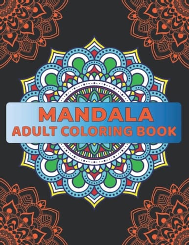 Mandala Adult coloring book :An Adult Coloring Book Featuring 100 of the World’s Most Beautiful Mandalas for Stress Relief and Relaxation