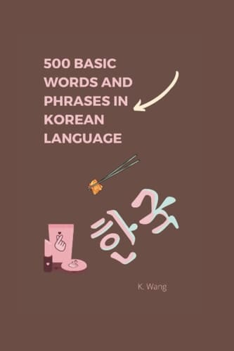 500 Basic Words and Phrases in Korea Language:: Words and Phrases For Beginners, K.drama and K.pop fans