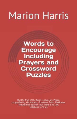 Words to Encourage Including Prayers and Crossword Puzzles: But the fruit of the Spirit is Love, Joy, Peace, Longsuffering, Gentleness, Goodness, ... such there is no law. Galatians 5:22-23