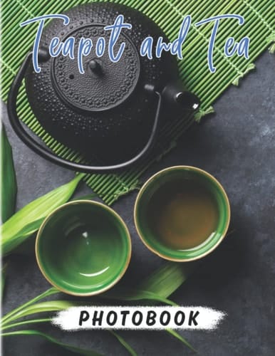 Teapot and Tea Photobook: Photo Book About Teapots For Food Lover| High Quality Pictures As Gift Ideas And Decor