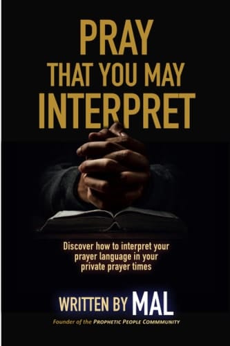 Pray That You May Interpret: Discover how to interpret your prayer language in your private prayer times
