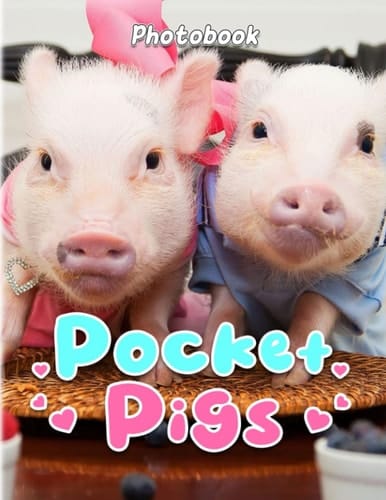 The Pocket Pigs Photo Book: Mini Pigs with Funny Times by Photographic for Farmer or Anyone Decor as Gifts | 40+ Pages High Quality Pictures for Relaxation