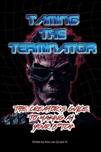 Taming the Terminator: The Creator's Guide to making AI your B*tch