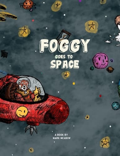 FOGGY GOES TO SPACE: A motivational adventure story for curious children and early readers.