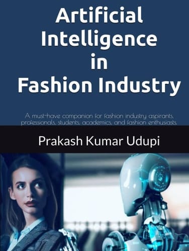Artificial Intelligence in Fashion Industry: A must-have companion for fashion industry aspirants, professionals, students, academics, and fashion enthusiasts