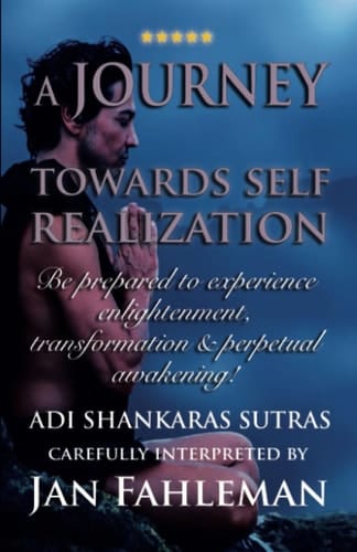 A JOURNEY TOWARDS SELF REALIZATION: Be prepared to experience enlightenment, transformation and perpetual awakening: Adi Shankaras Sutras. (GREAT YOGA BOOKS!)