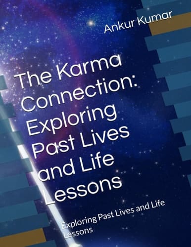 The Karma Connection: Exploring Past Lives and Life Lessons: Exploring Past Lives and Life Lessons