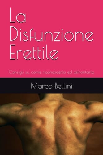 La Disfunzione Erettile: Consigli su come riconoscerla ed affrontarla (Italian Edition)