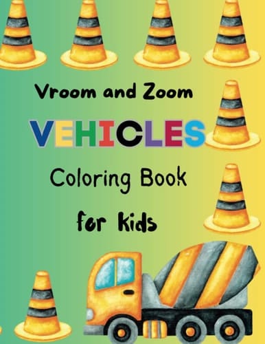 Vroom and Zoom - Vehicles Coloring Book for Kids: Coloring Books for Kids 3-8 Relaxing Coloring Books Construction Vehicles Air Vehicles Road Vehicles