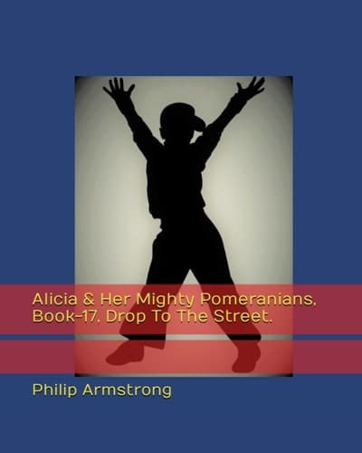 Alicia & Her Mighty Pomeranians, Book-17, Drop To The Street.